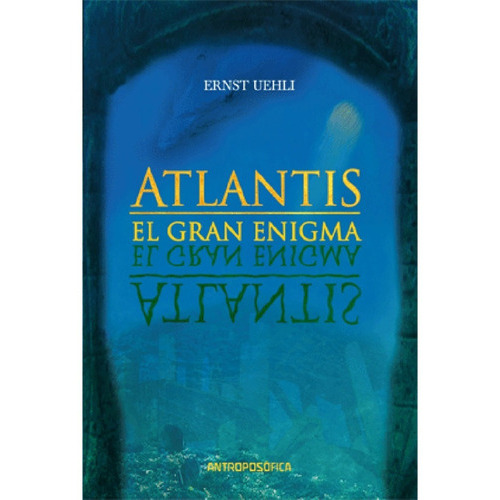 Atlantis El Gran Enigma, De Ernst Uehli. Editorial Antroposófica En Español