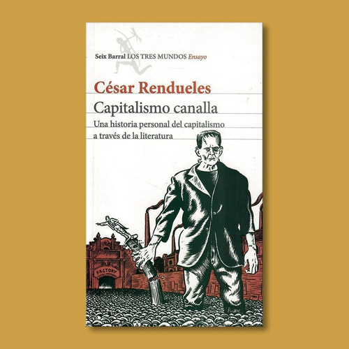 Capitalismo Canalla. César Rendueles: Capitalismo Canalla. César Rendueles, De César Rendueles. Editorial Seix Barral, Tapa Blanda, Edición 1 En Español, 2016