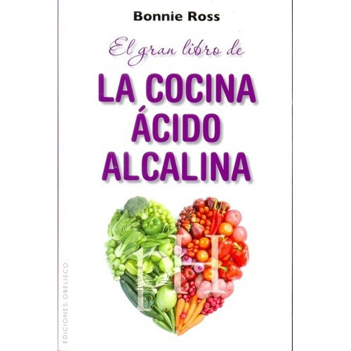 Gran Libro De La Cocina Acido Alcalina, El, De Bonnie Ross. Editorial Ediciones Obelisco Sl En Español
