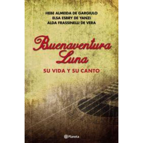 Buenaventura Luna - Su Vida Y Su Canto - Almeida De Gargiulo