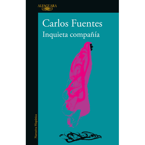 Inquieta compañía, de Fuentes, Carlos. Biblioteca Fuentes Editorial Alfaguara, tapa blanda, edición 2016 en español, 2004