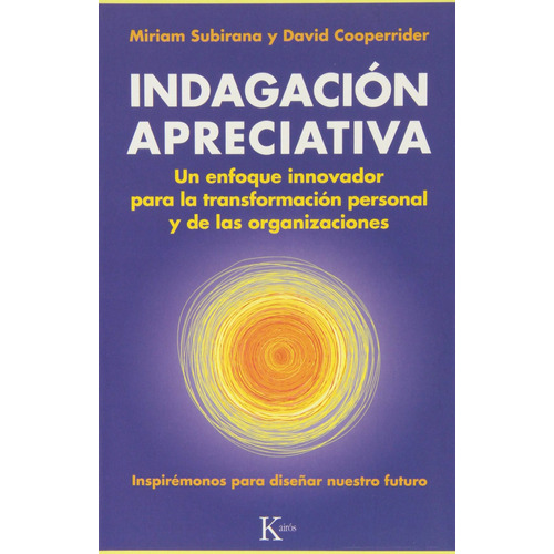 INDAGACION APRECIATIVA: Un enfoque innovador para la transformación personal y de las organizaciones, de Subirana, Miriam. Editorial Kairos, tapa blanda en español, 2013