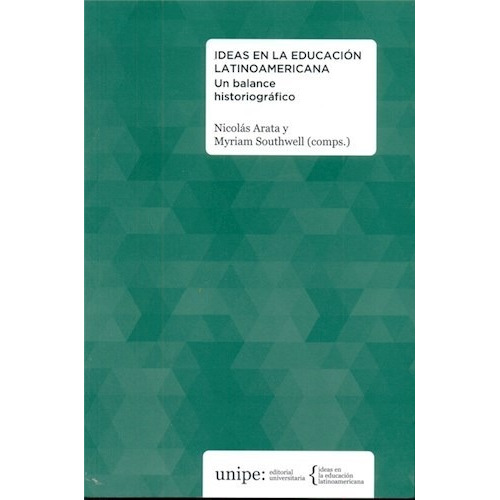 Ideas En La Educacion Latinoamericana. Un balance historiográfico - Nicolás Arata y Myriam Southwell (comps.)