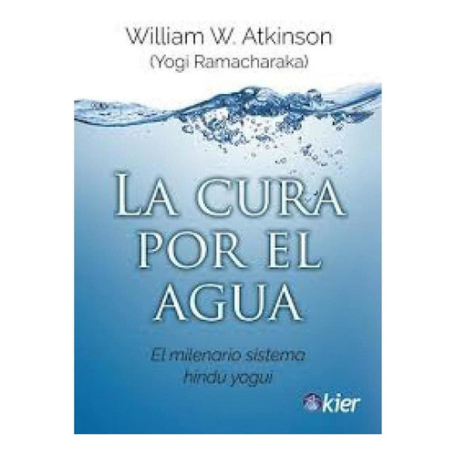 La Cura Por El Agua - Yogi Ramachraka, De Ramacharaka, Yogi. Kier Editorial, Tapa Blanda En Español, 2013