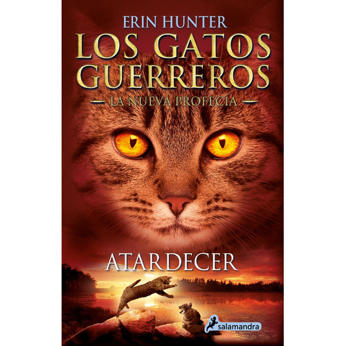 Los Gatos Guerreros | La Nueva Profecía 6 - Atardecer, de Hunter, Erin. Serie Los Gatos Guerreros | La Nueva Profecía Editorial Salamandra Infantil Y Juvenil, tapa blanda en español, 2021