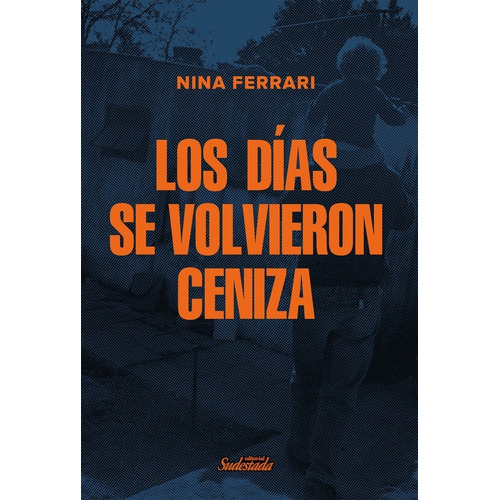 Libro Los Dias Se Volvieron Ceniza - Nina Ferrari, de Ferrari, Nina. Editorial Sudestada, tapa blanda en español, 2020