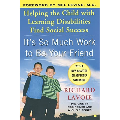 Itøs So Much Work To Be Your Friend: Helping The Child With Learning Disabilities Find Social Success, De Lavoie, Richard. Editorial Atria Books, Tapa Blanda En Inglés