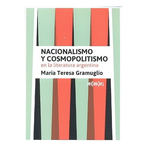 Cosmopolitismo Y Nacionalismo - María Teresa Gramuglio