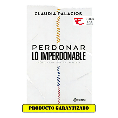 Perdonar Lo Imperdonable, De Claudia Palacios. Editorial Planeta En Español