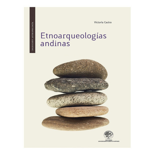 Etnoarqueologías Andinas, De Castro, Victoria. Editorial Ediciones Universidad Alberto Hurtado, Tapa Blanda, Edición 1 En Español, 2016