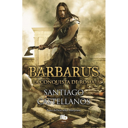 Barbarus. La Conquista De Roma, De Castellanos, Santiago. Editorial B De Bolsillo (ediciones B), Tapa Blanda En Español