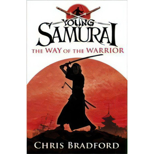 Young Samurai:the Way Of The Warrior - Penguin - Bradford, Chris, De Bradford, Chris. Editorial Penguin Books Ltd En Inglés, 2008