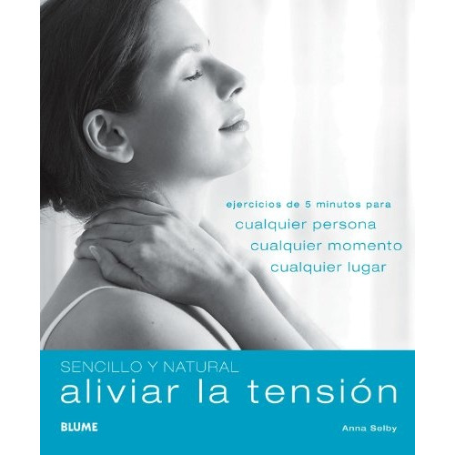 Aliviar La Tensión: Ejercicios De 5 Minutos Para Cualquier Persona Cualquier Mom, De Anna Selby. Editorial Blume, Edición 1 En Español