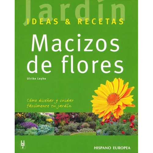 Macizos De Flores: Cómo Diseñar Y Cuidar Fácilmente Tu Jardín, De Leyhe, Ulrike. Editorial Hispano Europea, Tapa Blanda En Español, 2014