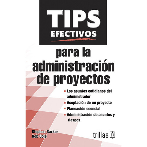 Tips Efectivos Para La Administración De Proyectos, De Barker, Stephen Cole, Rob., Vol. 1. Editorial Trillas, Tapa Blanda En Español, 2012