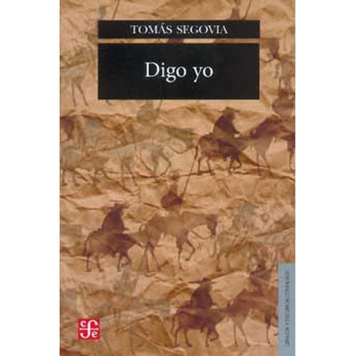 Digo Yo (lengua Y Estudios Literarios): Digo Yo (lengua Y Estudios Literarios), De Tomás Segovia. Editorial Fondo De Cultura Económica, Tapa Blanda, Edición 1 En Español, 2011