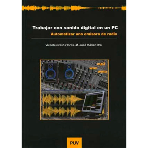 Trabajar con sonido digital en un PC, de Vicente Bresó Flores y M. José Ibáñez Oro. Editorial Publicacions de la Universitat de València, tapa blanda en español, 2007