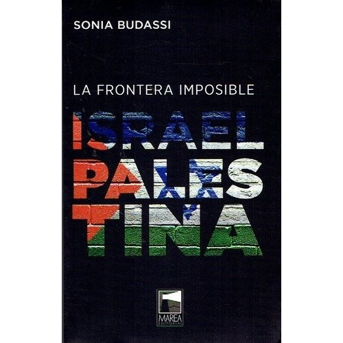 Frontera Imposible, La. Israel - Palestina - Sonia Budassi