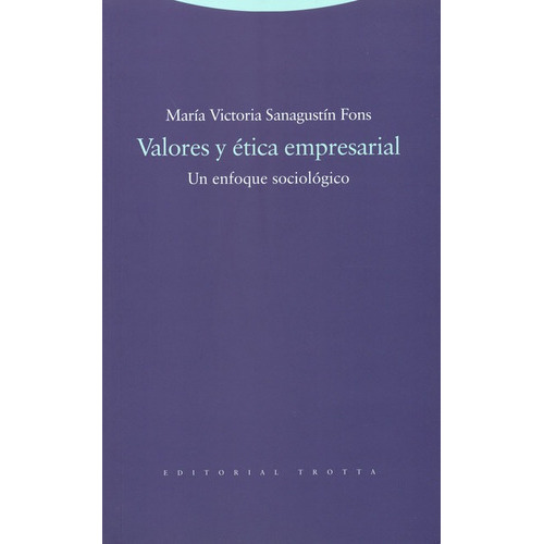 Valores Y Etica Empresarial Un Enfoque Sociologico, De María Victoria Sanagustín Fons. Editorial Trotta, Tapa Blanda, Edición 1 En Español, 2011