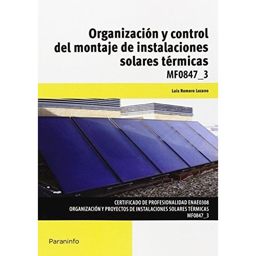 Organizacion Y Control Del Montaje De Instalaciones Solares Termicas, De Jose Martinez Valenzuela. Editorial Paraninfo, Tapa Blanda, Edición 2016 En Español