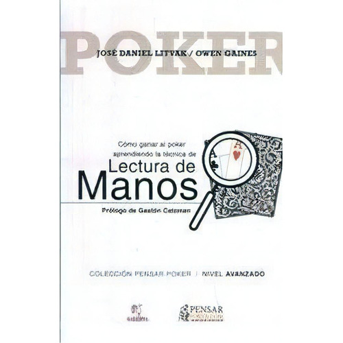 CÓMO GANAR AL POKER APRENDIENDO LA TÉCNICA DE LECTURA DE MANOS, de Litvak, Gaines. Editorial Pensar Poker, tapa blanda en español, 2014