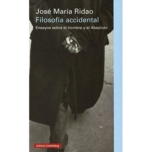Filosofia Accidental, De Jose Maria Ridao. Editorial Galaxia Gutenberg En Español