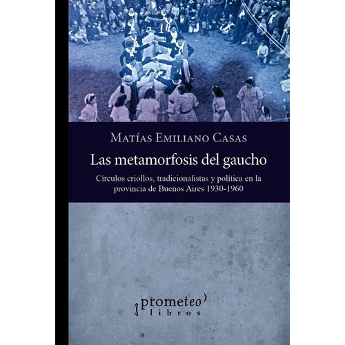 Libro - La Metamorfosis Del Gaucho - Casas, Matias Emiliano