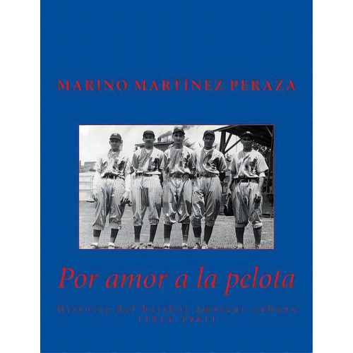 Por Amor A La Pelota. Historia Del Beisbol Amateur Cubano (1914-1961), De Martinez Peraza, Marino. Editorial Createspace, Tapa Blanda En Español