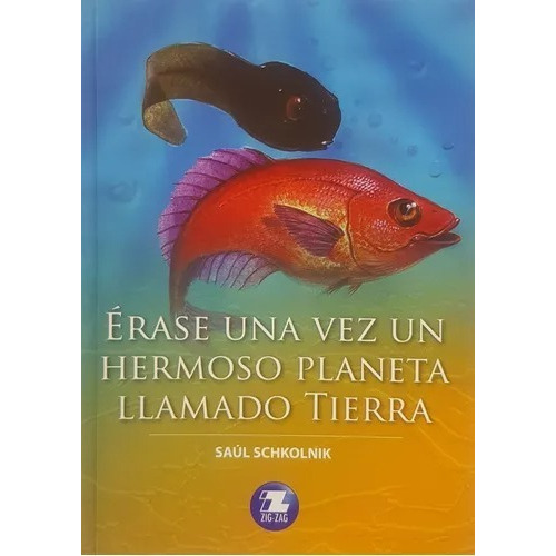 Erase Una Vez Un Hermoso Planeta Llmado Tierra, De Saul Schkolnik., Vol. 1. Editorial Zigzag, Tapa Blanda En Español, 2020