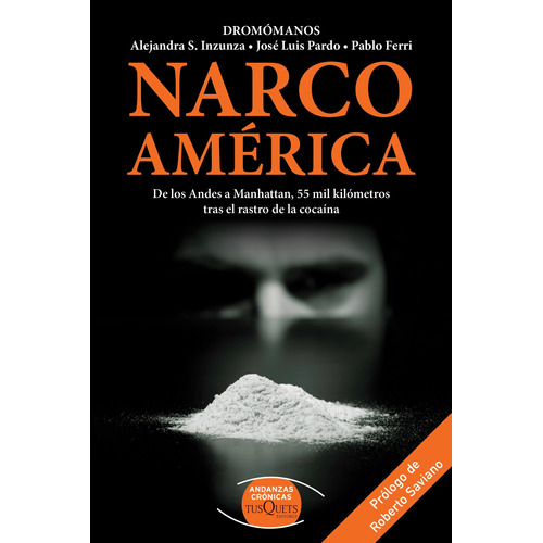 Narcoamérica: De los Andes a Manhattan, 55 mil kilómetros tras el rastro de la cocaína, de Dromómanos. Serie Andanzas Editorial Tusquets México, tapa blanda en español, 2015