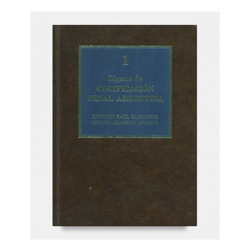 Digesto De Codificación Penal Argentina: 7 Tomos, De Eugenio Raúl Zaffaroni / Miguel Alfredo Arnedo. Editorial Az Editora, Tapa Blanda, Edición 1996 En Español