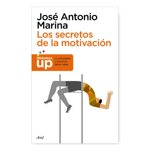 Los secretos de la motivación, de Marina, José Antonio. Serie Autoayuda Editorial Ariel México, tapa blanda en español, 2014