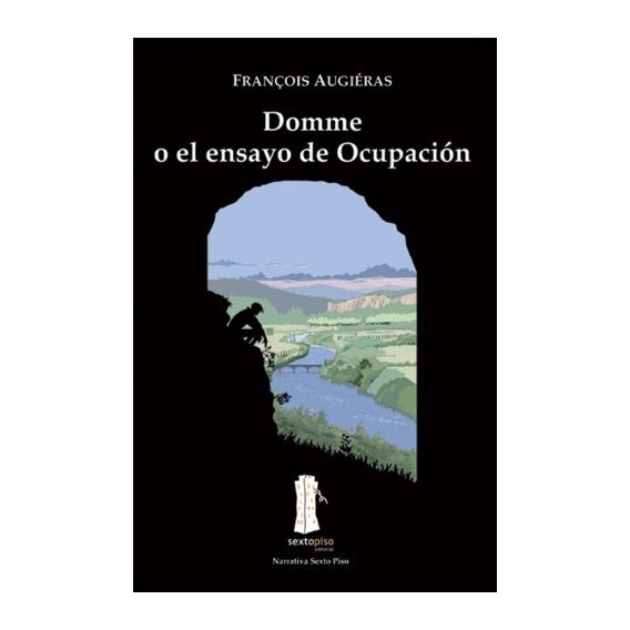 Domme O El Ensayo De Ocupación, De Francois  Augieras. Editorial Sexto Piso, Tapa Blanda, Edición 1 En Español