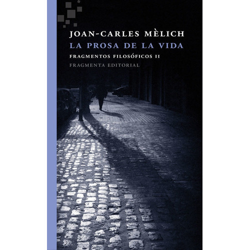 La prosa de la vida, de Mèlich Sangrà, Joan-Carles. Fragmenta Editorial, SL, tapa blanda en español