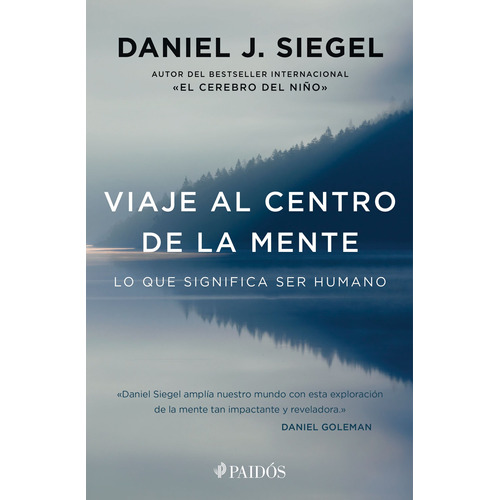 Viaje al centro de la mente: Lo que significa ser humano, de Siegel, Daniel J.. Serie Fuera de colección Editorial Paidos México, tapa blanda en español, 2017