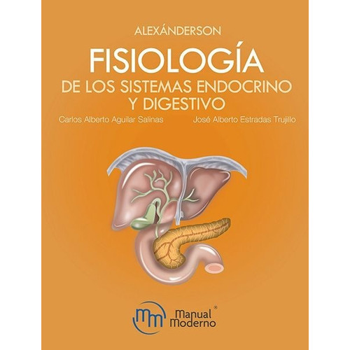 Alexánderson Fisiología De Los Sistemas Endocrino Y Digestivo, De Aguilar Salinas. Carlos Alberto. Editorial Manual Moderno, Tapa Blanda, Edición 1ra En Español, 2019