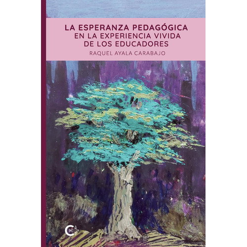 La Esperanza Pedagógica En La Experiencia Vivida De Los Edu, De Ayala Carabajo , Raquel.., Vol. 1.0. Editorial Caligrama, Tapa Blanda, Edición 1.0 En Español, 2021