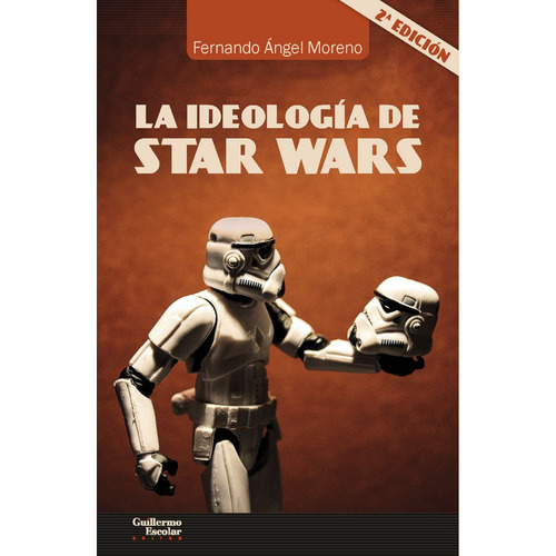 La Ideologãâa De Star Wars, De Ángel Moreno, Fernando. Editorial Guillermo Escolar Editor, Tapa Blanda En Español
