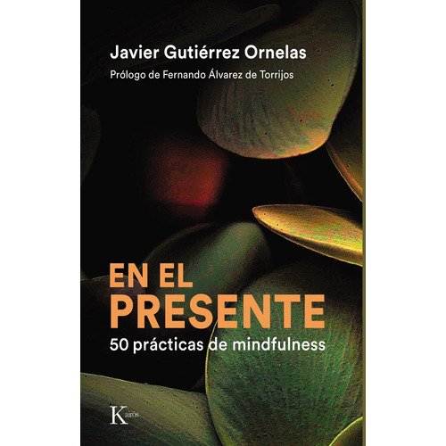 En el presente: 50 prácticas de mindfulness, de Gutiérrez Ornelas, Javier. Editorial Kairos, tapa blanda en español, 2022