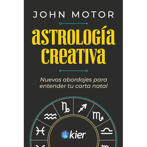 Astrologia Creativa - Nuevos Abordajes Para Entender Tu Carta Natal, de Motor, John. Editorial Kier Editorial, tapa blanda en español, 2023