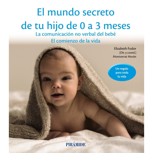 El mundo secreto de tu hijo de 0 a 3 meses, de Fodor, Elizabeth. Serie Guías para padres y madres Editorial PIRAMIDE, tapa blanda en español, 2015