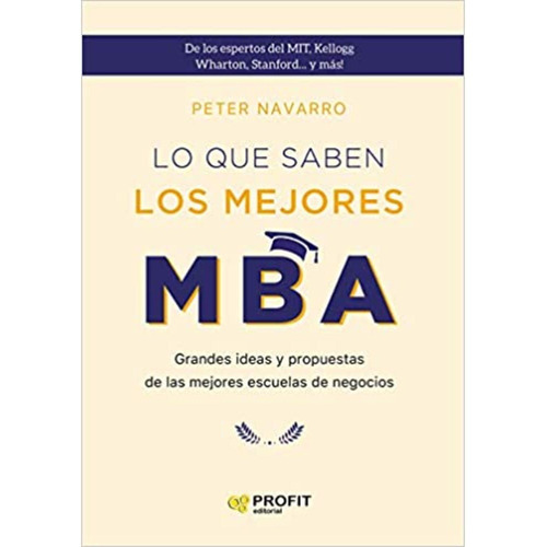 Lo Que Saben Los Mejores Mba, De Navarro; Peter. Profit Editorial, Tapa Blanda En Español, 2021