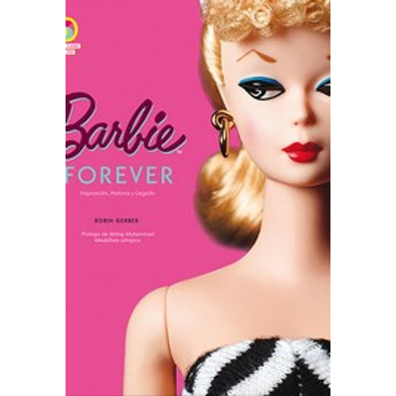 Barbie Forever : Inspiracion, Historia Y Legado Muñeca