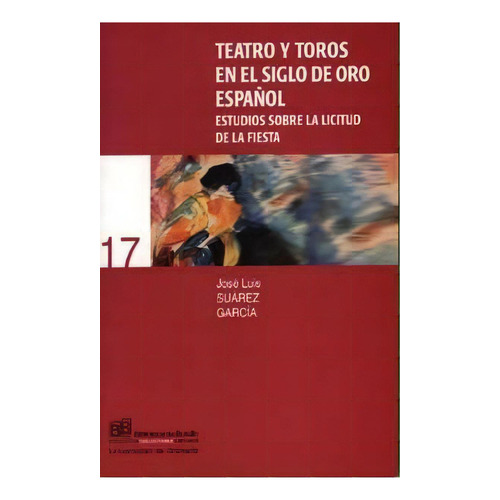 Teatro Y Toros En El Siglo De Oro Espaãâ±ol, De Suarez Garcia, J. L. Editorial Universidad De Granada En Español