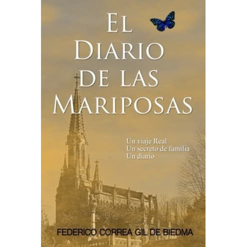 El Diario De Las Mariposas Un Viaje Real. Un Secret, de Correa Gil de Biedma, Federico. Editorial Independently Published en español