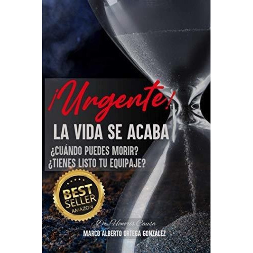 Urgente La Vida Se Acaba Cuando Puedes Morir?.., De Ortega González, Arq. Marco  Alberto. Editorial Independently Published En Español