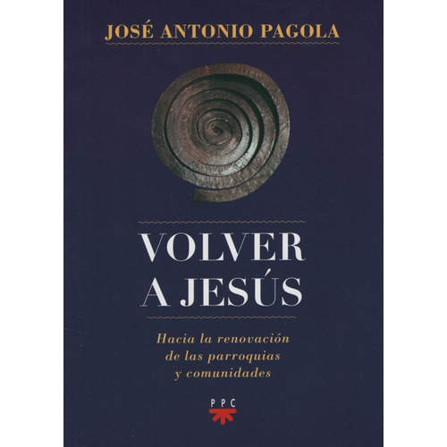 Volver A Jesus - Hacia La Renovacion De Las Parroquias Y Comunidades, de Pagola, José Antonio. Editorial PPC, tapa blanda en español, 2014