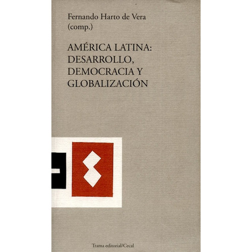 América Latina: Desarrollo, Democracia Y Globalización, De Harto De Vera, Fernando. Editorial Trama, Tapa Blanda, Edición 1 En Español, 2000