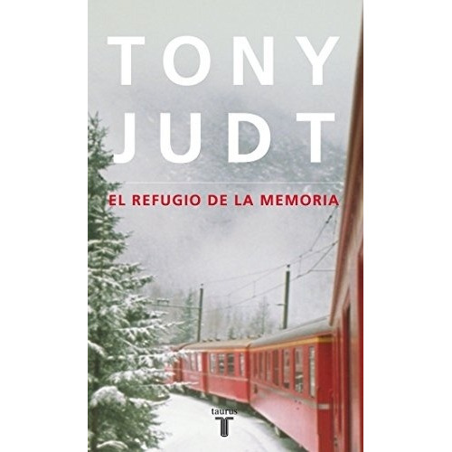 El Refugio De La Memoria - Tony Judt