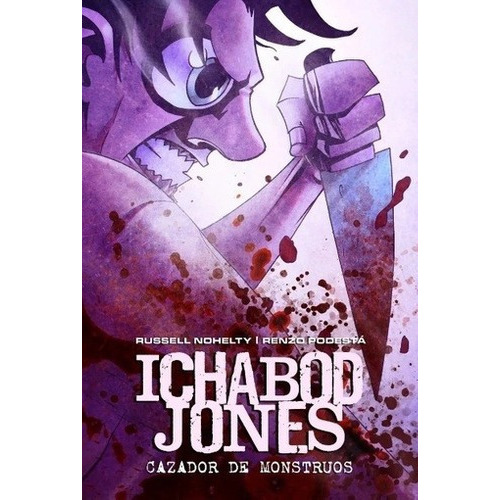Ichabod Jones Cazador De Monstruos - Podestá, Nohelt, De Podestá, Nohelty. Editorial Big Sur Colectivo Editorial En Español